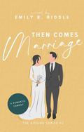Then Comes Marriage: (The Kissing #2) by Emily B. Riddle