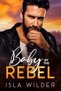 Baby by the Rebel (Weaverville #1) by Isla Wilder