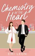 Chemistry of the Heart (Romancing The Geek #3) by Emi Leon