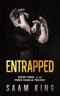 Entrapped: Book Three of the Pérez Familia Trilogy by Saam King