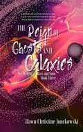 The Reign of Ghosts and Galaxies (The Weight of Stars and Suns #3) by Dawn Christine Jonckowski