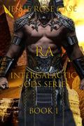 RA Intergalactic Gods: Guardians of the Seeds of Life by Jessie Rose Case