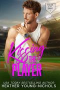 Kissing the Player: A Brother's Best Friend Baseball Romance (Rules of the Game #2) by Heather Young-Nichols