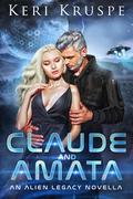 Claude & Amata: An Alien Legacy Novella (Ancient Aliens Descendants #7) by Keri Kruspe