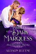 Married to the Dark Marquess (Dark Destinations #4) by Allyson Jeleyne
