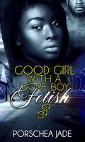 Good Girl with a Dope Boy Fetish 3 by Porschea Jade
