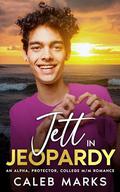 Jett in Jeopardy: An Alpha, Protector, College M/M Romance by Caleb Marks