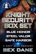 Knight Security Box Set: Blue Honor, Steel Valor, Safe Harbor by Bex Dane