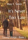 It's Never Too Late (Loving's Forge #5) by Mary F. Smith