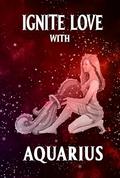 Ignite Love With Aquarius: Your Complete Relationship Guide (Unveiling Love's Magic #11) by Stellazara Seraphina