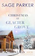 Christmas at Glacier Grove by Sage Parker