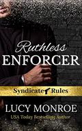 Ruthless Enforcer (Syndicate Rules #4) by Lucy Monroe