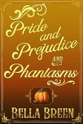 Pride and Prejudice and Phantasms: A Pride and Prejudice Variation by Bella Breen