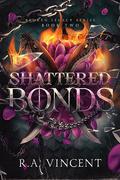 Shattered Bonds: A Dragon Rider Romance (Broken Legacy #2) by R.A. Vincent