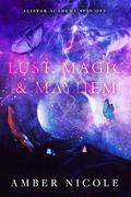Lust, Magic & Mayhem: An Alistar Academy Spin off by Amber Nicole