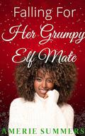 Falling For Her Grumpy Elf Mate: A Fantasy Holiday Romance by Amerie Summers