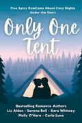 Only One Tent: A Spicy RomCom Anthology by Liz Alden