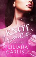 Knot A Trace: Part One (Bittersweet Omegas #2) by Liliana Carlisle