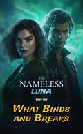 What Binds and Breaks (The Nameless Luna #2) by Hope Dwinell