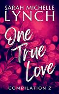 One True Love: Compilation 2 by Sarah Michelle Lynch