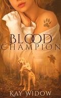 Blood Champion: An Enemies to Lovers Shifters Romance (The Bloodline Dagger #3) by Kay Widow