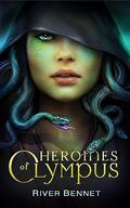 Heroines of Olympus (The Olympus Trilogy #1) by River Bennet