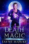 Death Magic (Hidden Magic #3) by Jayne Hawke
