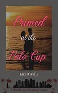 Primed at the Polo Cup (Caliente Connections: A Miami Erotic Romance #16) by Lizi D'Avila