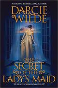 The Secret of the Lady’s Maid (Rosalind Thorne Mysteries #7) by Darcie Wilde