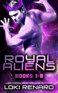 Royal Aliens Books 1-8 by Loki Renard