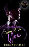 Catered to You (Beau Ties #4) by Freesia Woodley