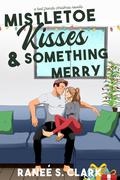 Mistletoe Kisses & Something Merry by Ranee S. Clark