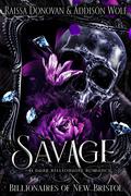 Savage (Billionaires of New Bristol #1) by Addison Wolf