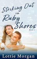 Striking Out in Ruby Shores by Lottie Morgan