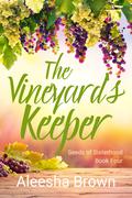 The Vineyard’s Keeper, Book Four (Seeds of Sisterhood #4) by Aleesha Brown