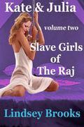 Slave Girls of the Raj (Kate & Julia #2) by Lindsey Brooks