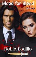 Blood for Blood: Book I by Robin Badillo