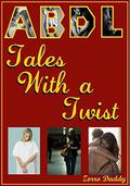 ABDL Tales With a Twist by Zorro Daddy