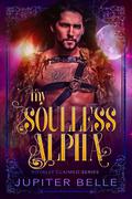 My Soulless Alpha (Royally Claimed #6) by Jupiter Belle