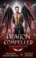 Dragon Compelled (Accidental Alchemy #2) by Jessica Wayne