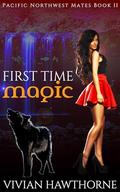 First Time Magic: A Paranormal Small Town Forbidden Romance (Pacific Northwest Mates #2) by Vivian Hawthorne