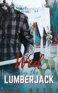Wed by the Lumberjack (Loved by Lumberjacks #1) by Ama Retti