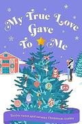 My True Love Gave to Me by Sharyn Swanepoel