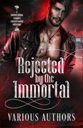 Rejected by the Immortal by Melinoe Black