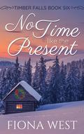 No Time Like the Present (Timber Falls #6) by Fiona West