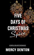 Five Days of Christmas Spice (Sinful Delights #1) by Mercy Denton