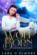 Wolf Born, Goddess Blessed: Janine - One by Lara G. Elmore
