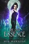The Only Essence by Mia Hawkins