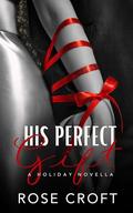 His Perfect Gift: A Holiday Novella by Rose Croft
