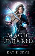 Magic Unlocked (Woodpine #1) by Katie Skye
